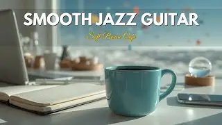 Productive Bossa Nova | Focus & Study with Smooth Jazz Guitar Instrumentals