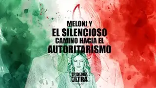 Meloni y el silencioso camino hacia el autoritarismo