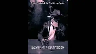 Booze Bucket & the Forbidden Curves - Born an Outsider (Blues) 