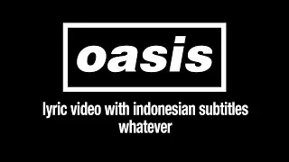 Oasis - Whatever (Lyric Video) [Sub. Indonesian]