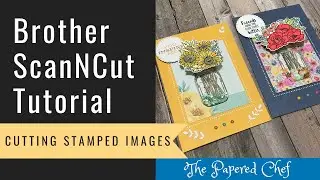 Brother ScanNCut Tutorial - Cutting Stamped Images - Jar of Flowers by Stampin’ Up! - 2020 Catalog