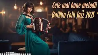 Cele mai esențiale melodii Balkan Folk Jazz din Rom&acirc;nia | Colecția 2026 de Neratat