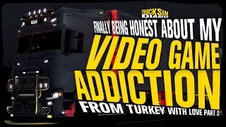 Finally Being Honest About My Video Game Addiction - Truck Sim Diaries