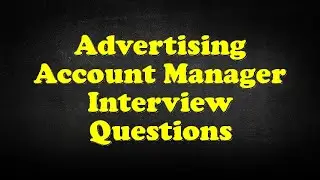 Advertising Account Manager Interview Questions