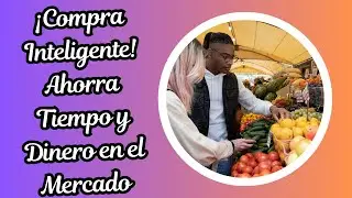 &iexcl;Compra Inteligente! Ahorra Tiempo y Dinero en el Mercado
