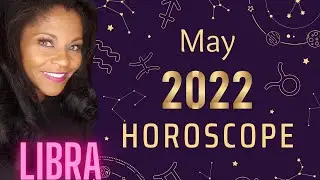 LIBRA MONTHLY HOROSCOPE MAY 2022