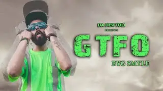 GTFO - BYG SMYLE (MUSIC VIDEO) DA DESI TOLI  || HINDI RAP SONG