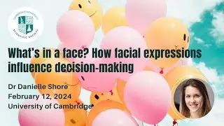 What's in a face? How facial expressions influence decision-making | Dr Danielle Shore | Feb 12 2024