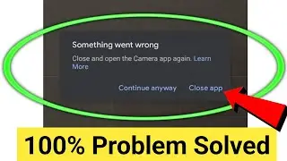 💯something went wrong close and open the camera app again.learn more 🤬| something went wrong | 2024