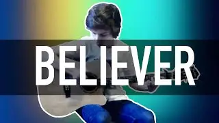 Believer - Imagine Dragons - Fingerstyle Guitar Cover | By Kobe
