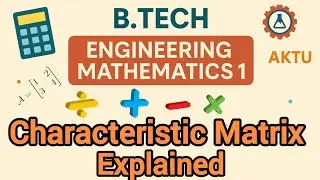 Characteristic Matrix Explained with Example | AKTU B.Tech🔥| Engineering Mathematics-1 unit 1