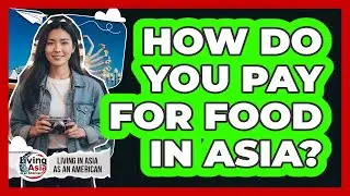 How Do You Pay For Food In Asia?