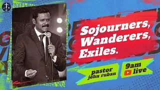 SUNDAY SERVICE | GODS WILL CHURCH | SOJOURNERS, WANDERERS, EXILES | PAS. JOHN RUBAN | 28.08.2022