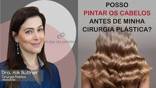 Clube da Plástica: Posso pintar os cabelos antes da minha cirurgia plástica?