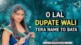 O LAL DUPATE WALI - ROAD SHOW MIX - DJ SONG DJ SANDEEP SK