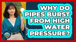 Why Do Pipes Burst From High Water Pressure?