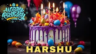 Happy Birthday Harshu, Birthday Wishes, Birthday Song, Today, hbd