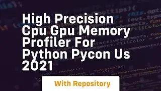 high precision cpu gpu memory profiler for python pycon us 2021