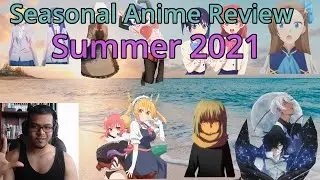 It's ANIME Girl Summer! | Seasonal Anime Review: Summer 2021