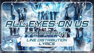 ALL EYES ON US (Theme Song) &ndash; Anh Trai Say Hi | Line Distribution + Color Coded Lyrics