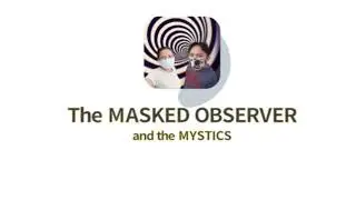 MASKED OBSERVER AND THE MYSTICS: intro video2