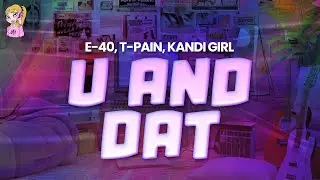 E-40 feat. T-Pain & Kandi Girl - U And Dat //Lyrics
