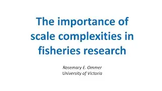 The importance of scale complexities in fisheries research