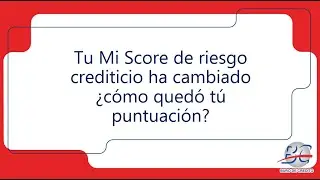 Tu Mi Score de riesgo crediticio ha cambiado &iquest;c&oacute;mo qued&oacute; t&uacute; puntuaci&oacute;n?