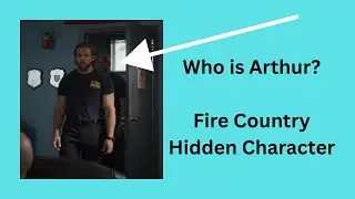 Who is Arthur? | Fire Country Scavanger Hunt
