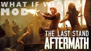 The Last Stand Aftermath Modded Gameplay [WIWM #8]