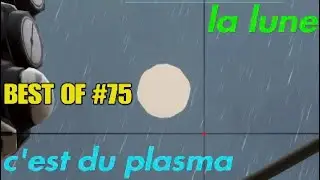 Attends la lune c'est du plasma ? (BEST OF) #75