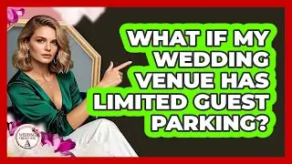 What If My Wedding Venue Has Limited Guest Parking? - Wedding Trends Now