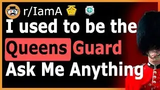 I Am A Former Queen's Guard - (Reddit Ask Me Anything)