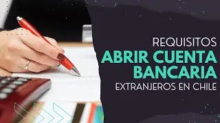 📑 &iquest;Qu&eacute; se NECESITA para ABRIR una CUENTA en Chile? EXTRANJEROS 💳