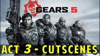 Gears 5: Act 3 - All Cutscenes