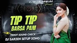 Tip Tip Basha Pani || Trrot Sound Check || Dj Sarzen Setup Song || DJ Bikram Bankura