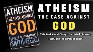 ATHEISM: The Case Against GOD by George H. Smith | Audiobook Summary 