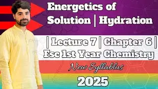 Energetics of Solution | Hydration | Hydration Energy | Lecture 7 |Chapter 6 |FSc 1st Year Chemistry