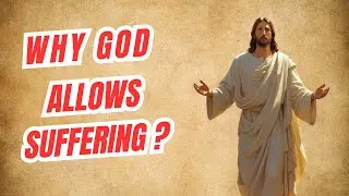 Why God Allows Suffering? Finding Purpose in Your Pain Through Faith |