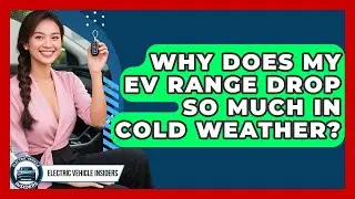 Why Does My EV Range Drop So Much In Cold Weather? - Electric Vehicle Insiders