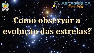 Como observar a evolução estelar?