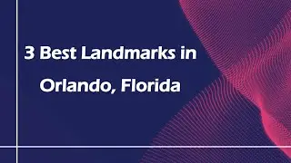 3 Best Landmarks in Orlando, Florida | Landmarks