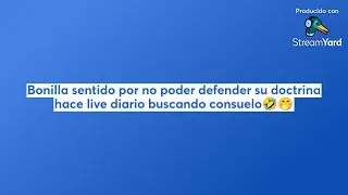 Bonilla sentido por no poder defender su doctrina hace live diario buscando consuelo🤣🤭