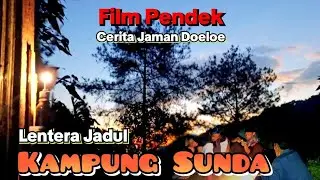 FILM PENDEK CERITA JAMAN DOELOE  || LENTERA JADUL KAMPUNG SUNDA #caritalawas 