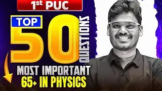 Top 50 Questions for 1st PUC Final Exam | Physics | Most Important Questions & Answers🔥🔥