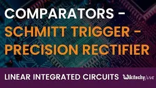 Comparators | Schmitt Trigger | Precision Rectifier | Peak Detector