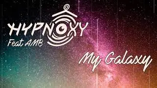 Hypnoxy Feat. AMB - My Galaxy (Official Audio)
