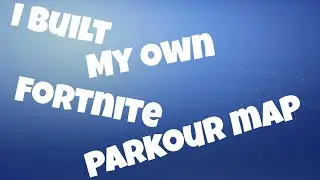 I Built My Own Fortnite Parkour Map!!