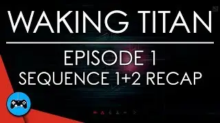 Waking Titan Ep 1: Sequence 1+2 Recap | GAMES