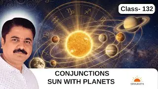Class 132 | Conjunctions: Different planets with Sun | Srikanth Astro English  |